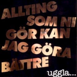 Allting som ni gör kan jag göra bättre