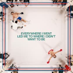 Everywhere I Went, Led Me to Where I Didn’t Want to Be