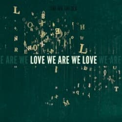 Love We Are We Love