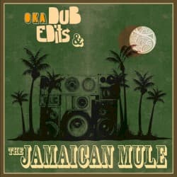 Dub, Edits & The Jamaican Mule
